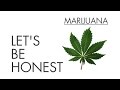 Marijuana - Let's Be Honest 