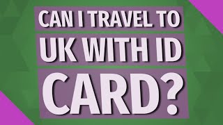 Can I travel to UK with ID card?