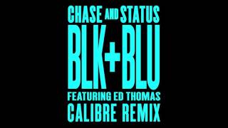 Chase &amp; Status - Blk &amp; Blu Feat Ed Thomas (Calibre Remix)