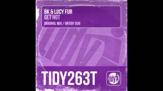 Lucy Fur, BK - Get Hot (Original Mix) [Tidy]