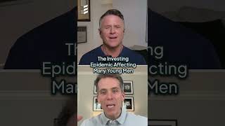 The Investing Epidemic Affecting Many Young Men