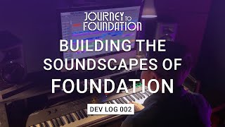 Journey to Foundation - Developer Log 002: Building the Soundscapes of Foundation