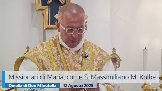 "MISSIONARI DI MARIA, COME SAN MASSIMILIANO MARIA KOLBE" - OMELIA DI DON MINUTELLA - 12 AGOSTO 2025