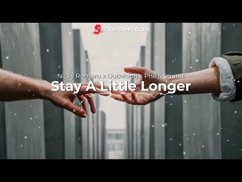Nicky Romero & DubVision x Philip Strand - Stay A Little Longer