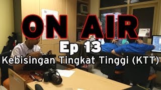 ON AIR Eps 13 – Kebisingan Tingkat Tinggi (KTT)