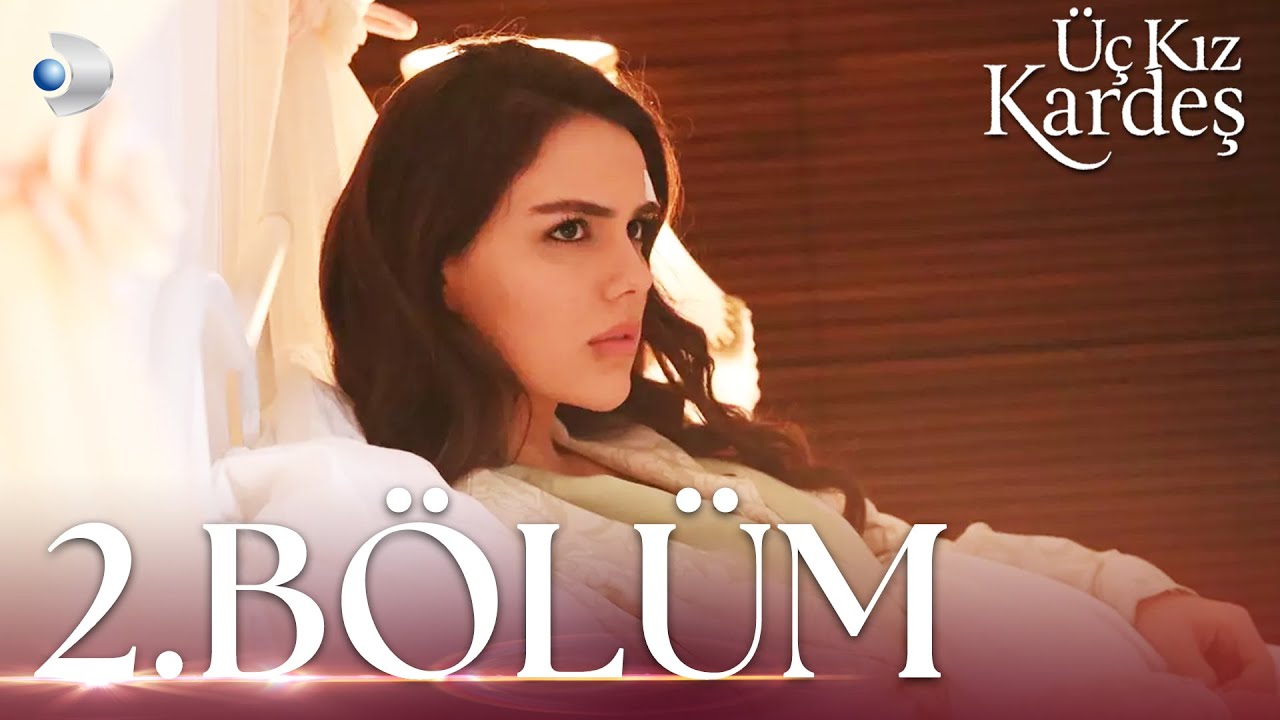Üç Kız Kardeş 2.Bölüm -  Full Bölüm