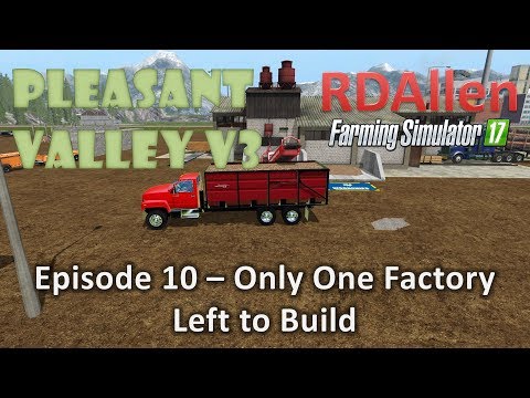 Farming Simulator 17 MP Pleasant Valley 17 V3 E10 - Only One Factory Left to Build