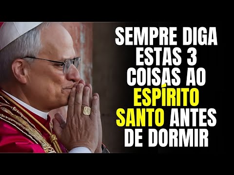 Sempre Diga Estas 3 Coisas Ao Espírito Santo Antes De Dormir | Papa Leão XIV