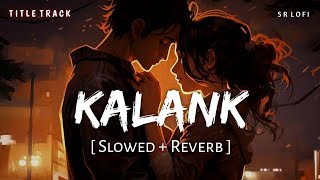 Download lagu Kalank Title Track (Slowed   Reverb) | Pritam, Arijit Singh | Kalank | SR Lofi mp3
