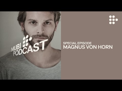 Magnus von Horn on the dark past... and present | MUBI Podcast