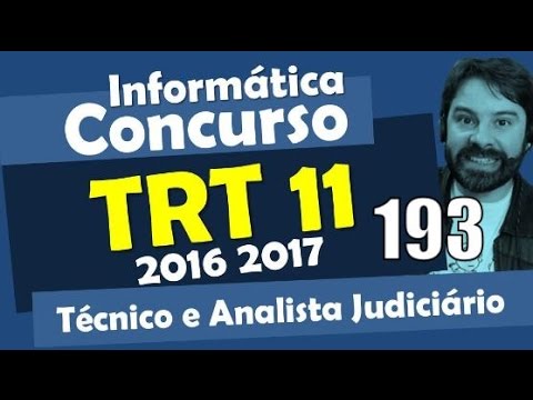 Concurso TRT 11 - Amazonas 2016 2017 - Informática Aula 193