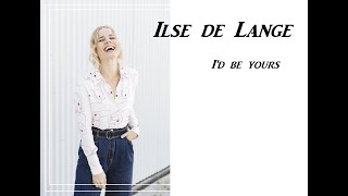 Ilse de Lange - I'd be yours Lyrics