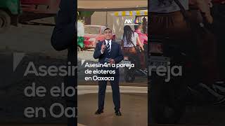 Asesinan a una pareja de comerciantes en Oaxaca y crecen las amenazas a negocios