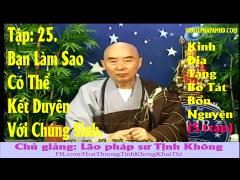 TẬP 25, Bạn Làm Sao Có Thể Kết Duyên Với Chúng Sanh, Địa Tạng Bồ Tát Bổn Nguyện Kinh Giảng Ký