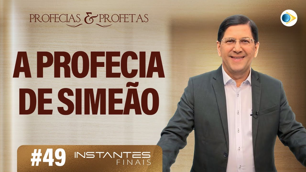 #49 A Profecia de Simeão | Profetas e Profecias |  Instantes Finais