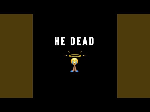 He Dead
