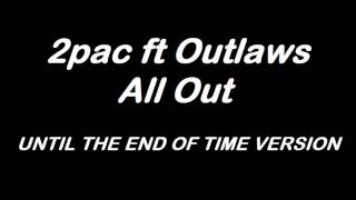 2pac ft Outlaws - All Out (until the end of time version)