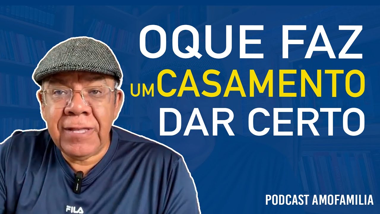 O QUE FAZ UM CASAMENTO DAR CERTO  - PODCAST AMOFAMÍLIA