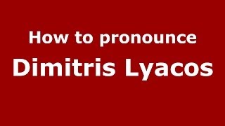 How to pronounce Dimitris Lyacos