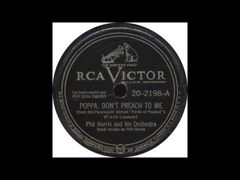 RCA Victor – 20 2198-A – Poppa, Don’t Preach To Me - Phil Harris and his Orchestra
