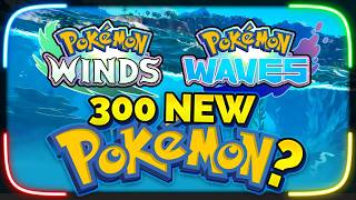 RUMOR: 300 NEW POKEMON?!? in Winds & Waves?!
