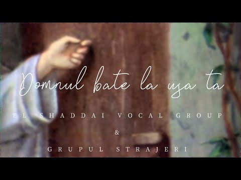 El Shaddai Vocal Group ft. Grupul Strajeri - Domnul Bate La Usa Ta [Official video]