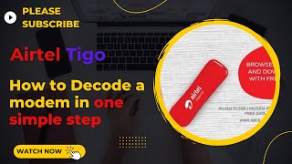 How to Decode or Unlock AirtelTigo modem in ONE SINGLE STEP