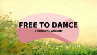 FREE TO DANCE lyrics by Hilsong Worship I LYRICS