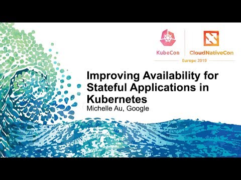 Improving Availability for Stateful Applications in Kubernetes - Michelle Au, Google