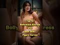 Top 10 Bollywood Actress With Best Body Figure Curves Shorts