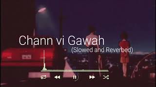 Chann Vi Gawah -Lofi  SLOWED AND REVERBED Punjabi 