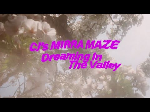 CJ's Mirra Maze - Dreaming In The Valley (AUDIO ONLY)