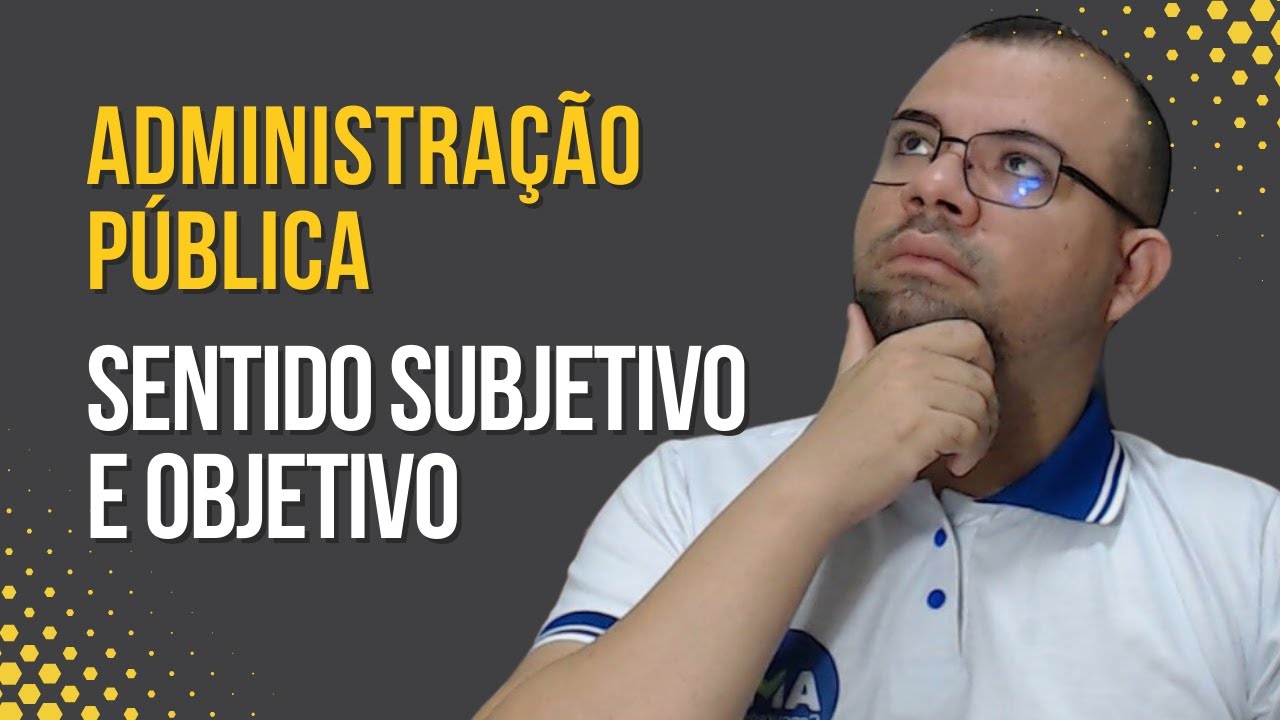 Administração Pública em sentido Objetivo e em sentido Subjetivo