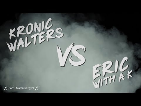 Kronic Walters vs Eric With A K