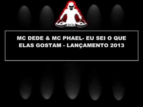 MC DEDE & MC PHAEL- EU SEI O QUE ELAS GOSTAM - LANÇAMENTO 2013