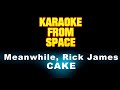 CAKE • Meanwhile, Rick James • [Karaoke] [Instrumental Lyrics]