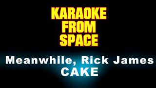CAKE • Meanwhile, Rick James • [Karaoke] [Instrumental Lyrics]