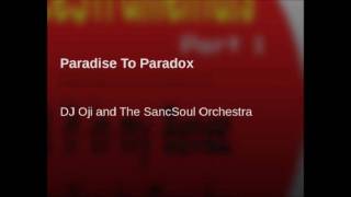 DJ Oji & The SancSoul Orchestra - Paradise To Paradox (Oji's Spiritual Journey Mix)