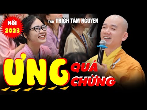 Bài giảng mới nhất  | Ưng Quá Chừng -Thầy  Tâm Nguyên | Khóa Tu Mùa Hè 2023