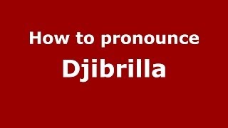 How to pronounce Djibrilla