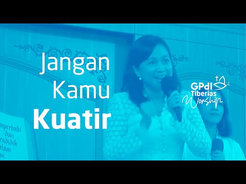 Jangan Kamu Kuatir - GPdI Tiberias Praise & Worship