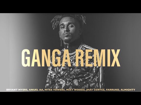 Ganga Full Remix - Bryant Myers, Anuel AA, Myke Towers, Miky Woodz, Jhay Cortez, Farruko, Almighty