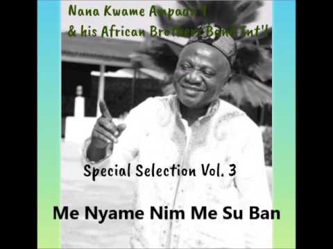 Nana Kwame Ampadu 1  Special Selections  Vol  3  Me Nyame Nim Me Su Ban