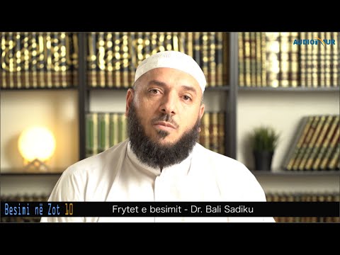 BESIMI NË ZOT 10 - Frytet e besimit - Dr. Bali Sadiku