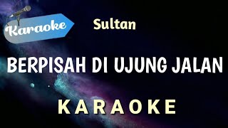 Download lagu [Karaoke] Sultan - Berpisah Diujung Jalan | (Karaoke) mp3