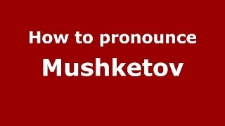 How to pronounce Mushketov