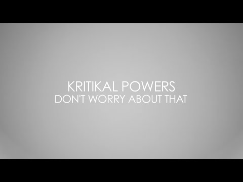 Kritikal Powers - Don't Worry About That (Music Video)