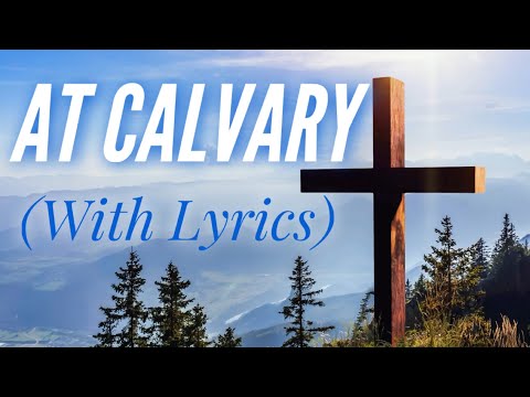 At Calvary (with lyrics) - The most BEAUTIFUL hymn!