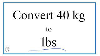 How to Convert 40 Kilograms to Pounds (40kg to lb)