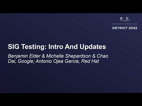SIG Testing: Intro And Updates - Benjamin Elder & Michelle Shepardson & Chao Dai, Antonio Garcia
